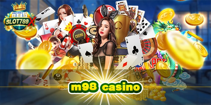 m98 casino ค่ายใหญ่ ต่างประเทศ ฝาก-ถอน 24 ชั่วโมง ได้เงินจริง